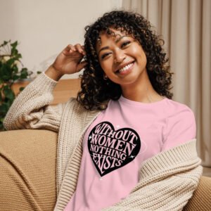 Pink Women's T-shirt with words" without women nothing exists in a heart shape
