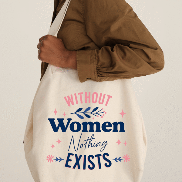 Large Without Women Nothing Exist Tote Bag